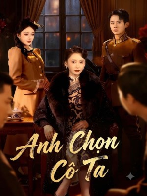 Xem phim Anh Chọn Cô Ta online